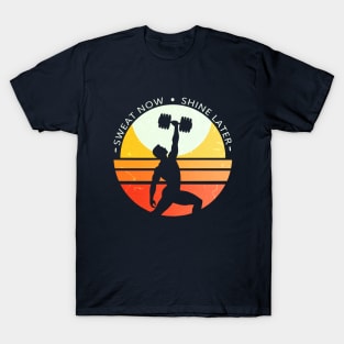 Sweat now, shine later T-Shirt